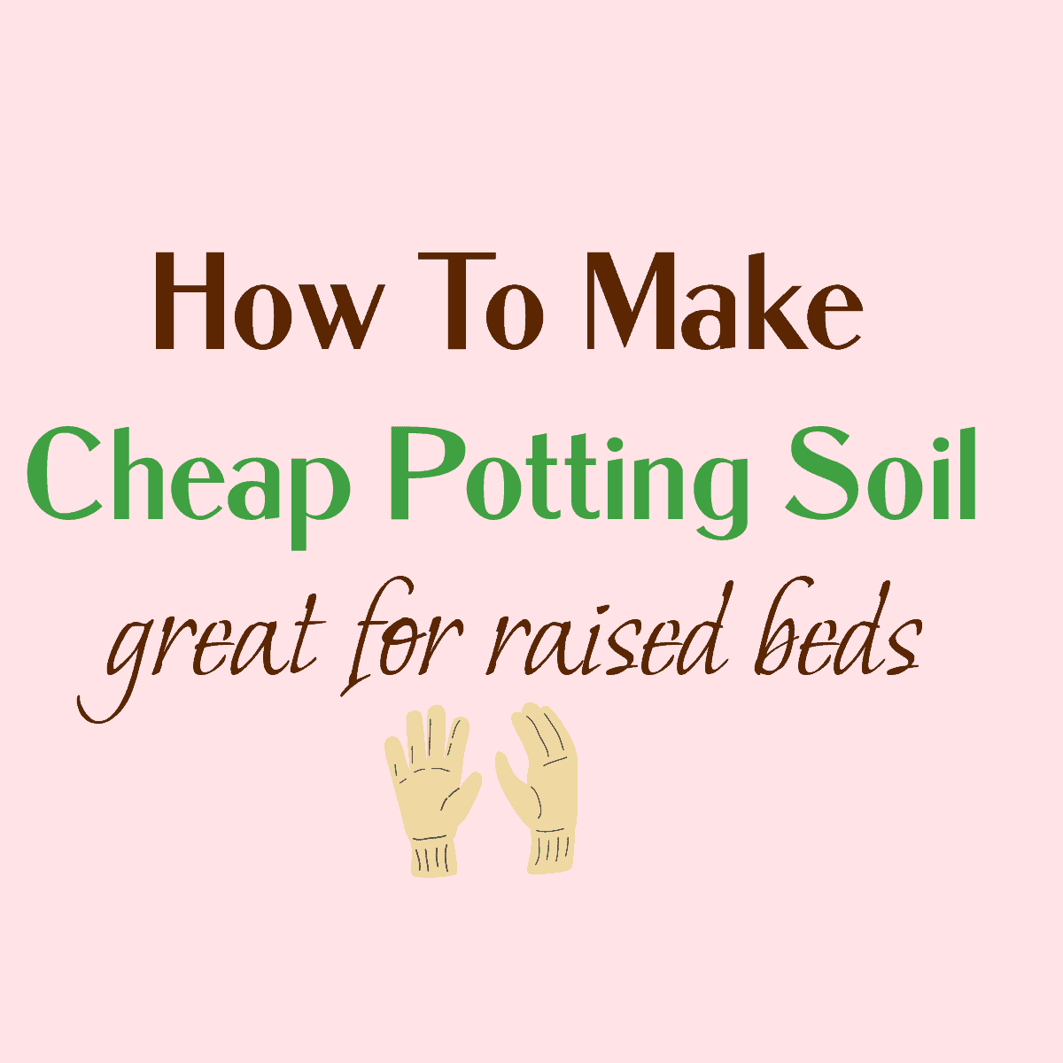 How To Make Your Own Inexpensive Potting Mix