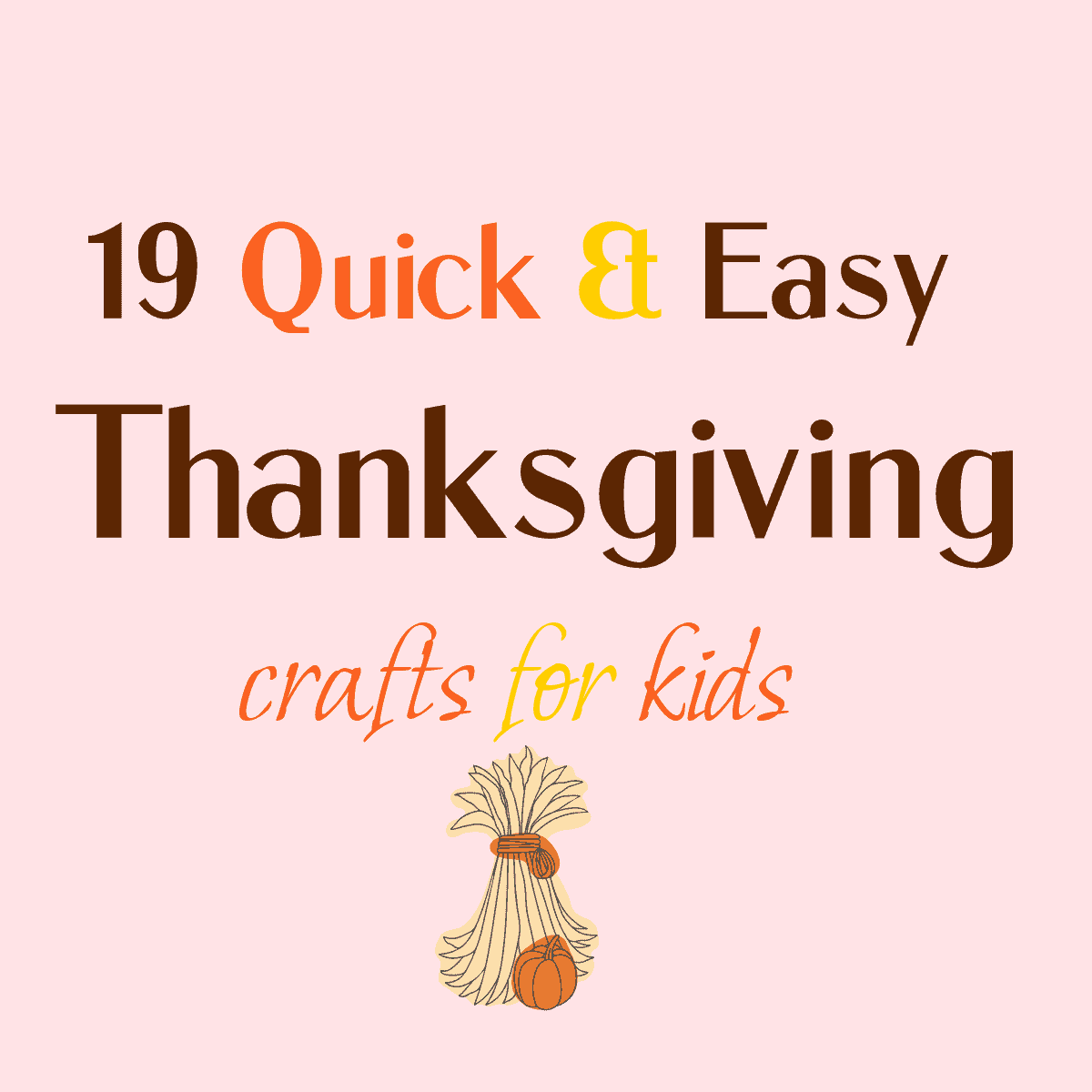 19 Quick and Easy Thanksgiving Crafts For Kids