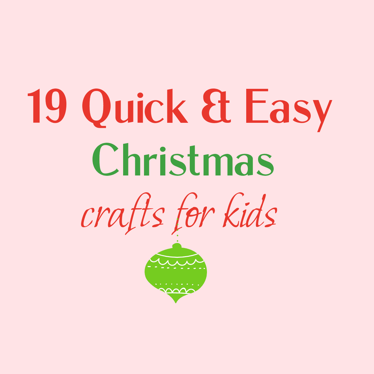 19 Quick And Easy Christmas Crafts For Kids