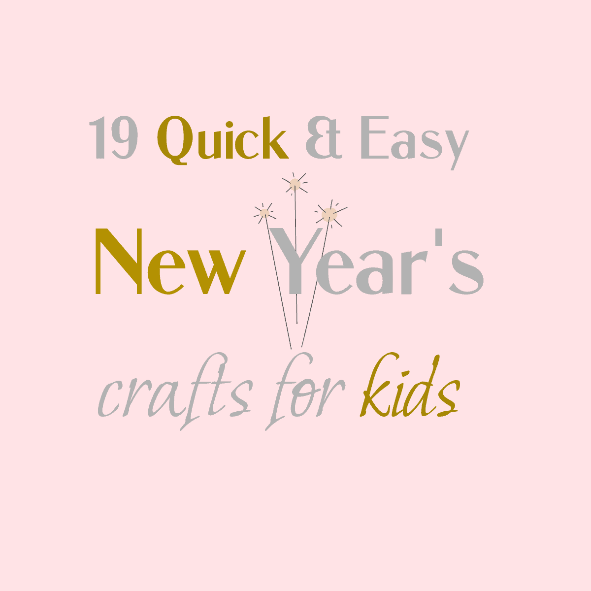 19 Quick And Easy New Year's Eve Crafts For Kids