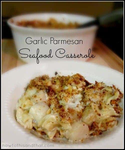 Seafood Casserole Plus My Recipe For Easy Garlic Parmesan Sauce