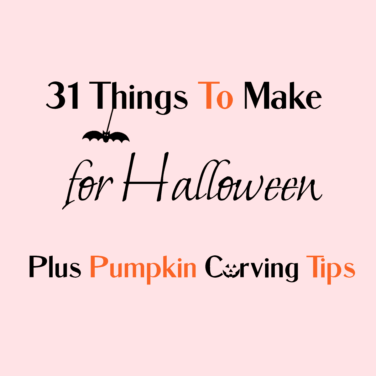 31 Things To Make For Halloween Plus Pumpkin Carving Tips