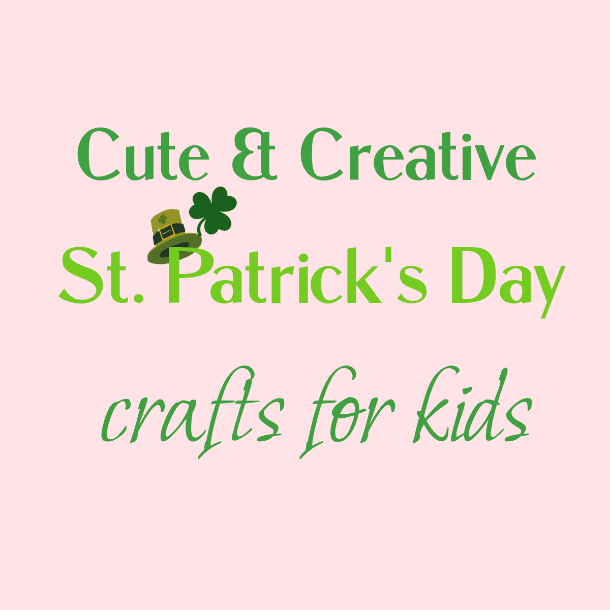 Cute & Creative St. Patrick's Day Crafts for Kids