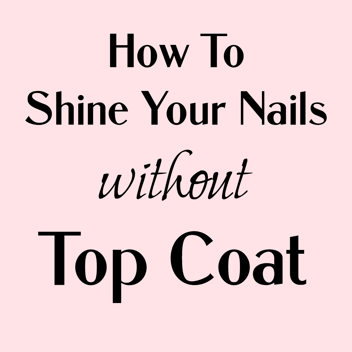 how to shine your nails without a top coat.