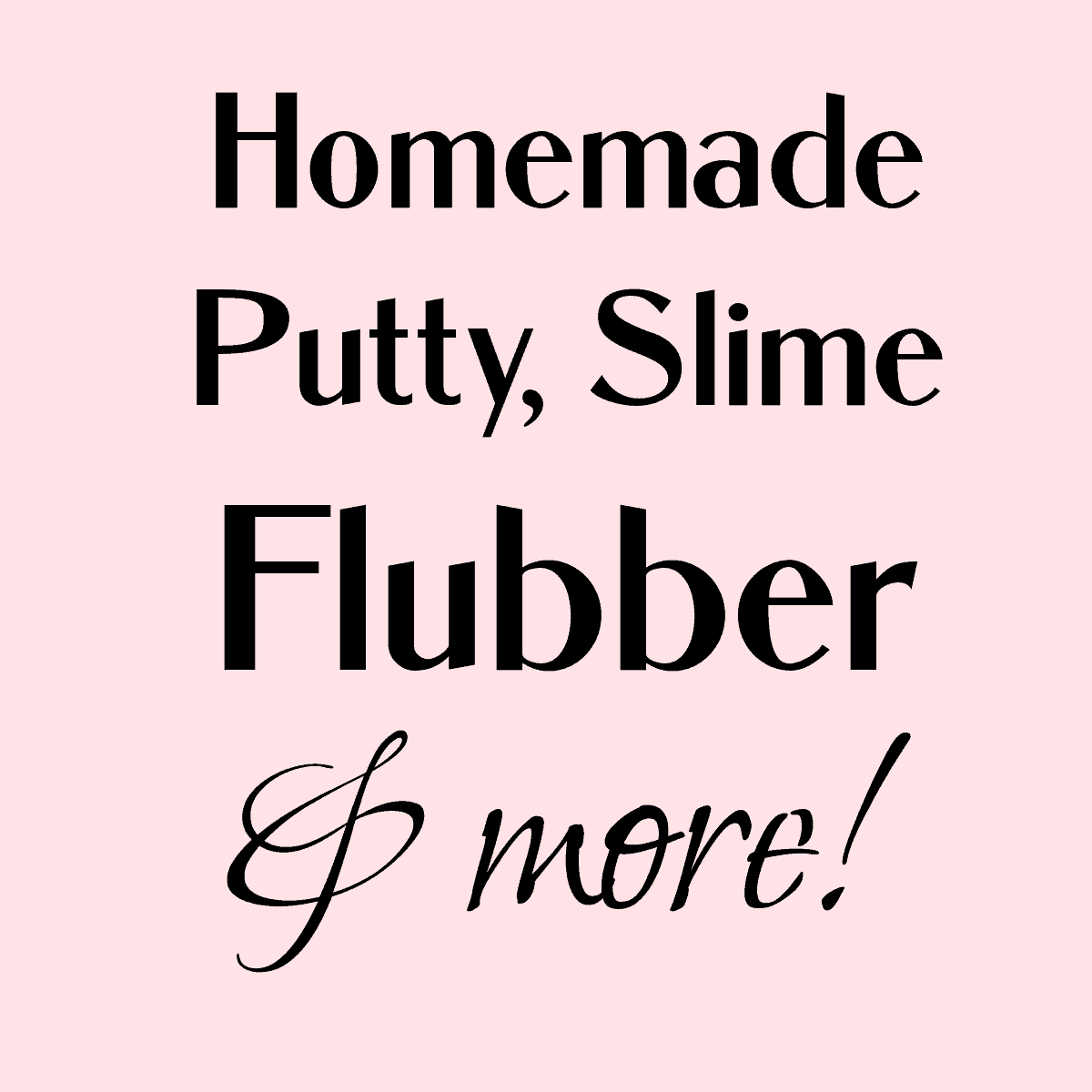 homemade putty slime and flubber.